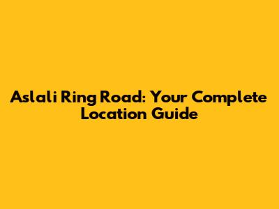 Aslali Ring Road: Your Complete Location Guide