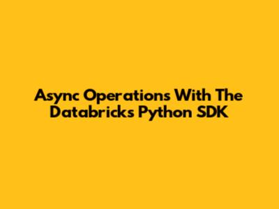 Async Operations With The Databricks Python SDK