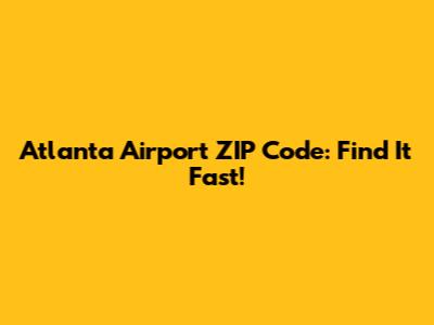 Atlanta Airport ZIP Code: Find It Fast!