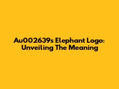 Au002639's Elephant Logo: Unveiling The Meaning