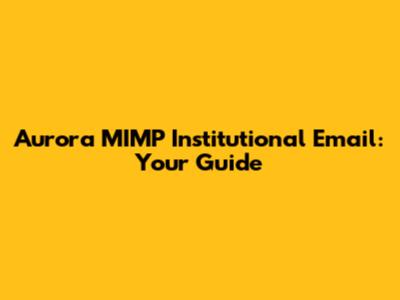 Aurora MIMP Institutional Email: Your Guide