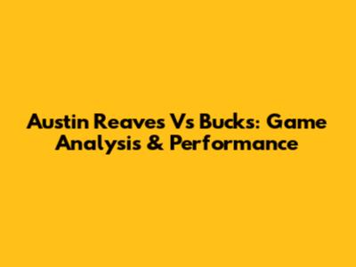 Austin Reaves Vs Bucks: Game Analysis & Performance