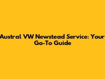 Austral VW Newstead Service: Your Go-To Guide