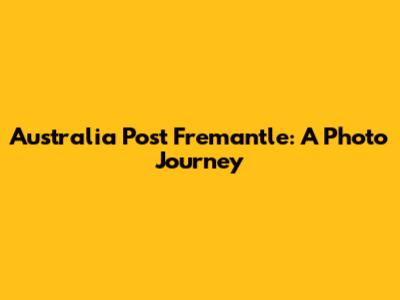 Australia Post Fremantle: A Photo Journey
