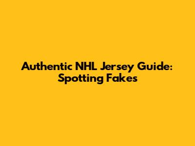 Authentic NHL Jersey Guide: Spotting Fakes