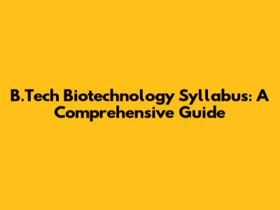 B.Tech Biotechnology Syllabus: A Comprehensive Guide