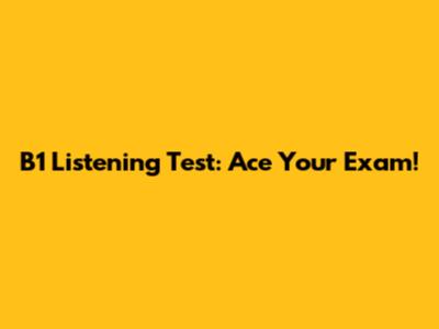 B1 Listening Test: Ace Your Exam!