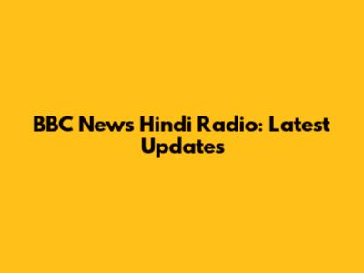 BBC News Hindi Radio: Latest Updates