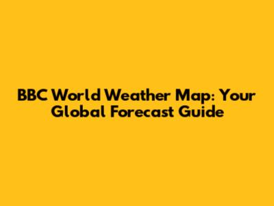 BBC World Weather Map: Your Global Forecast Guide