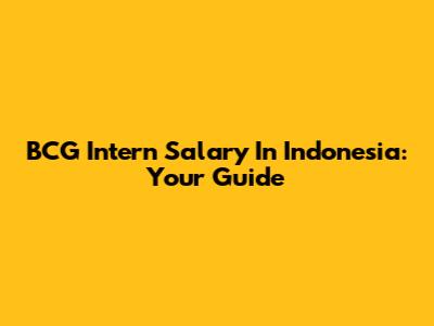 BCG Intern Salary In Indonesia: Your Guide