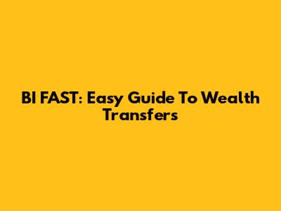 BI FAST: Easy Guide To Wealth Transfers