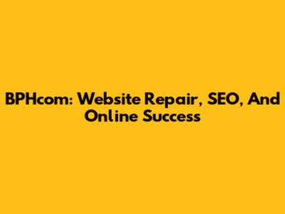 BPHcom: Website Repair, SEO, And Online Success
