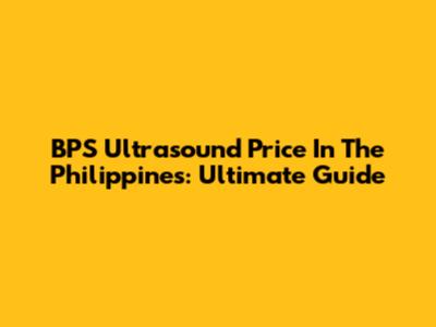 BPS Ultrasound Price In The Philippines: Ultimate Guide