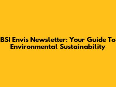 BSI Envis Newsletter: Your Guide To Environmental Sustainability