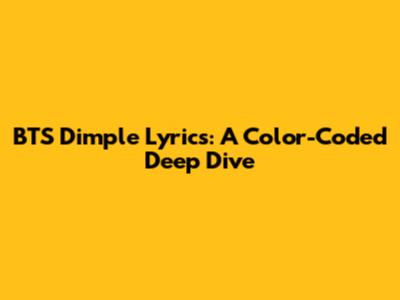 BTS Dimple Lyrics: A Color-Coded Deep Dive