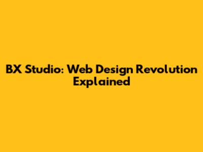 BX Studio: Web Design Revolution Explained