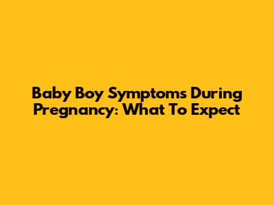 Baby Boy Symptoms During Pregnancy: What To Expect