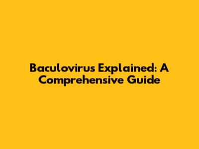 Baculovirus Explained: A Comprehensive Guide
