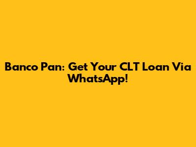 Banco Pan: Get Your CLT Loan Via WhatsApp!