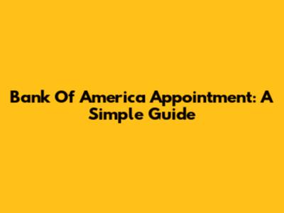Bank Of America Appointment: A Simple Guide