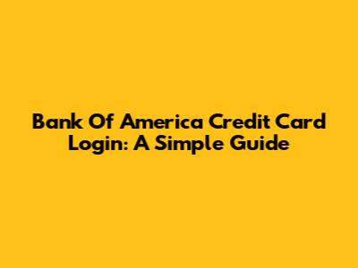 Bank Of America Credit Card Login: A Simple Guide