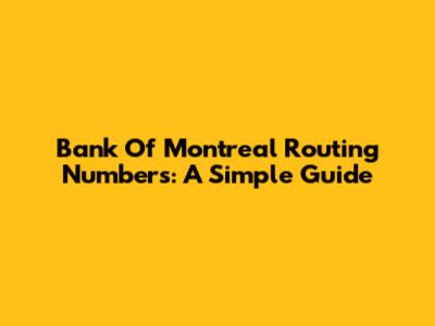Bank Of Montreal Routing Numbers: A Simple Guide