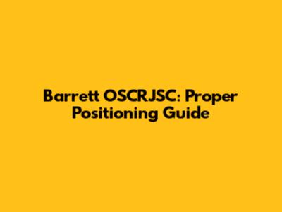 Barrett OSCRJSC: Proper Positioning Guide