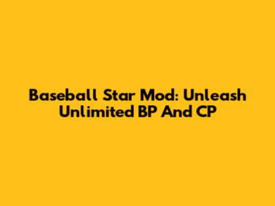 Baseball Star Mod: Unleash Unlimited BP And CP