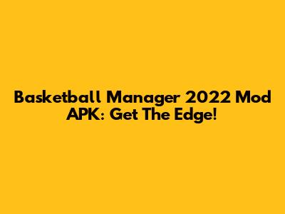 Basketball Manager 2022 Mod APK: Get The Edge!