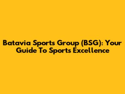 Batavia Sports Group (BSG): Your Guide To Sports Excellence