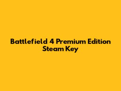 Battlefield 4 Premium Edition Steam Key