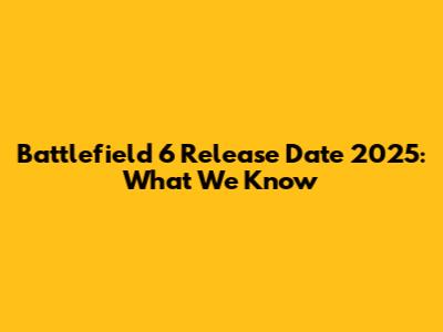 Battlefield 6 Release Date 2025: What We Know