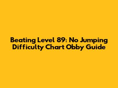 Beating Level 89: No Jumping Difficulty Chart Obby Guide