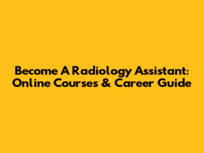 Become A Radiology Assistant: Online Courses & Career Guide