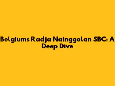 Belgium's Radja Nainggolan SBC: A Deep Dive
