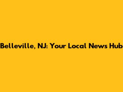 Belleville, NJ: Your Local News Hub