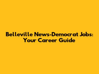 Belleville News-Democrat Jobs: Your Career Guide