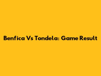 Benfica Vs Tondela: Game Result