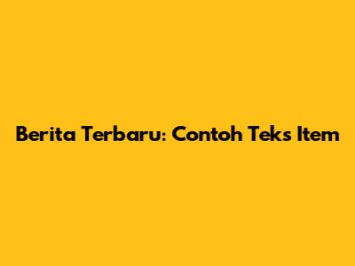 Berita Terbaru: Contoh Teks Item