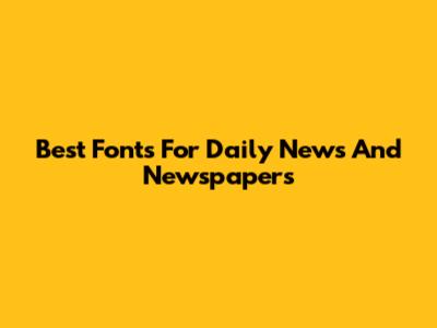 Best Fonts For Daily News And Newspapers