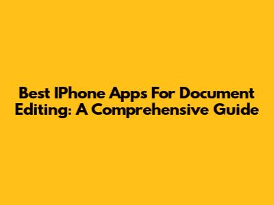 Best IPhone Apps For Document Editing: A Comprehensive Guide