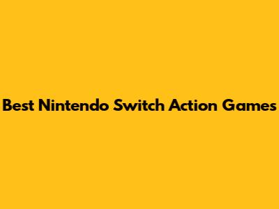 Best Nintendo Switch Action Games