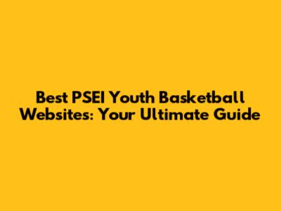 Best PSEI Youth Basketball Websites: Your Ultimate Guide