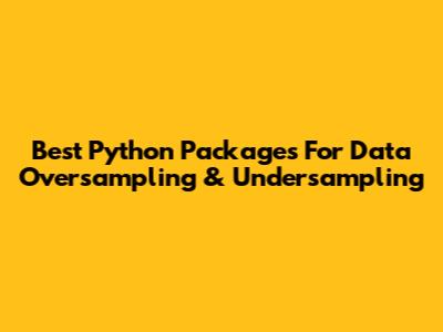 Best Python Packages For Data Oversampling & Undersampling