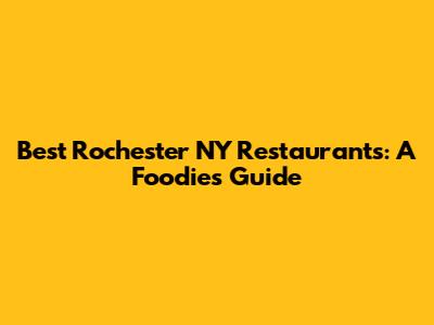 Best Rochester NY Restaurants: A Foodie's Guide
