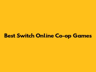 Best Switch Online Co-op Games