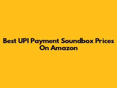 Best UPI Payment Soundbox Prices On Amazon