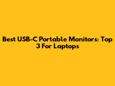 Best USB-C Portable Monitors: Top 3 For Laptops