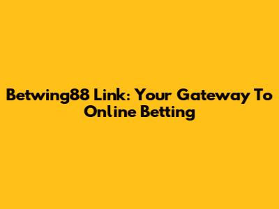 Betwing88 Link: Your Gateway To Online Betting