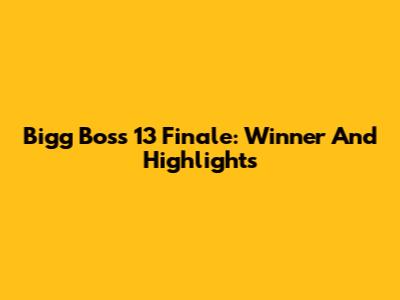 Bigg Boss 13 Finale: Winner And Highlights